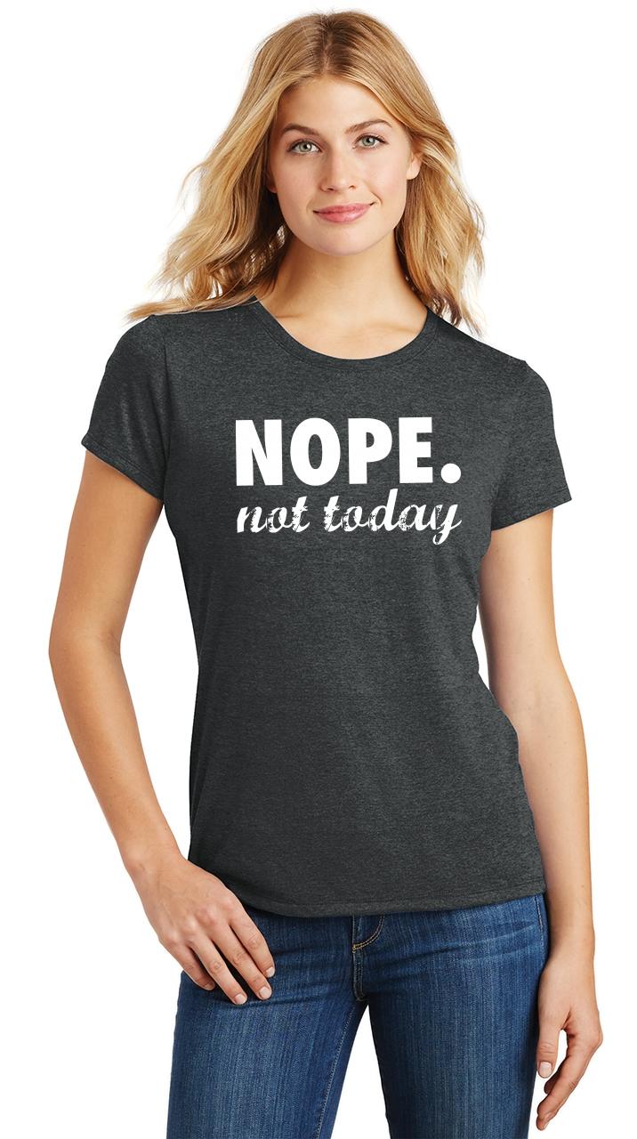 Ladies Nope Not Today Funny Adulting Shirt Tri-Blend Tee | eBay