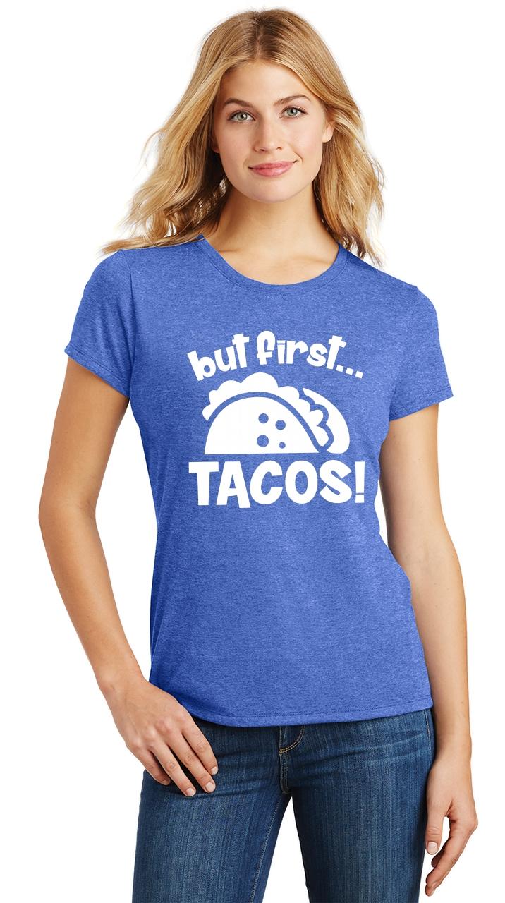 but first tacos shirt