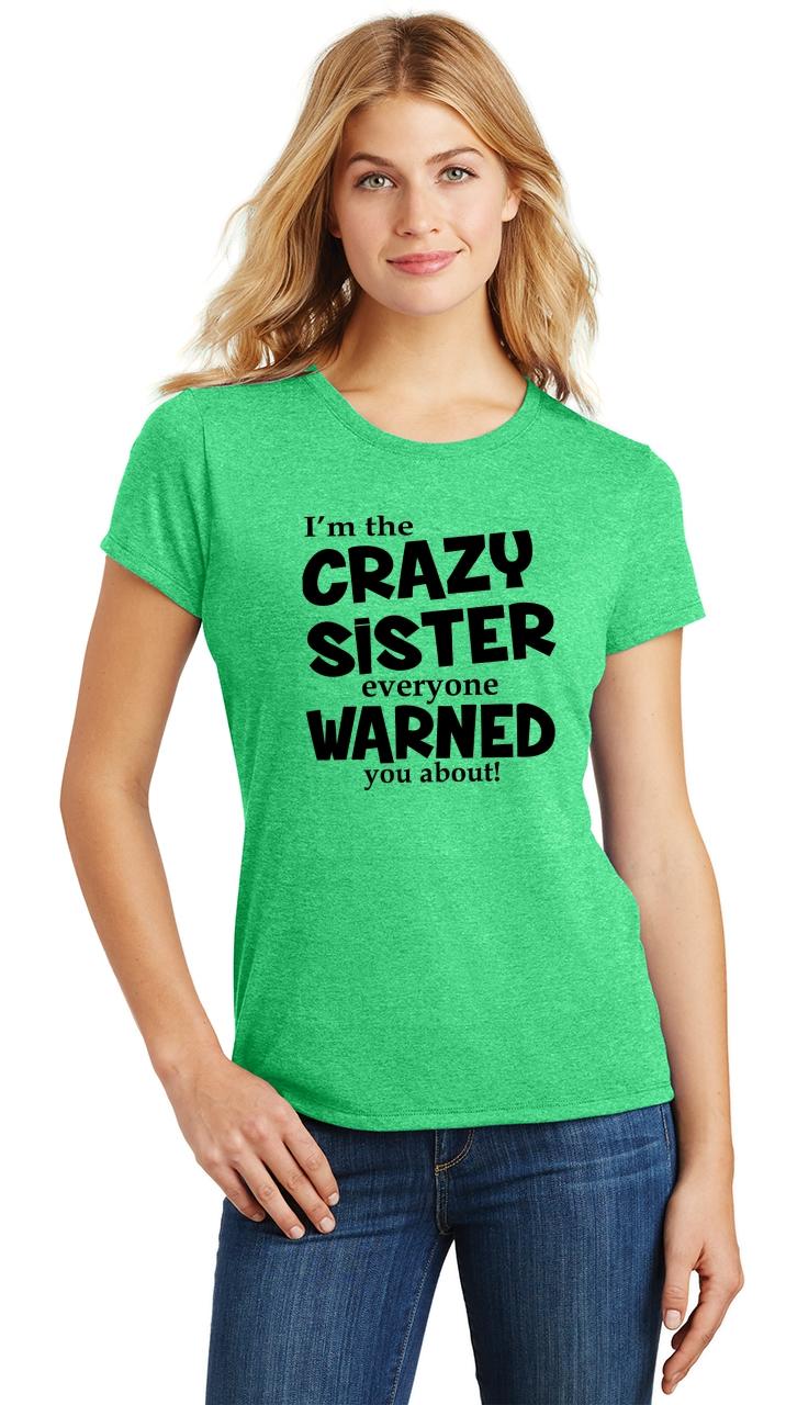 Ladies Im The Crazy Sister Warned About Tri Blend Tee Sister Shirt Ebay 
