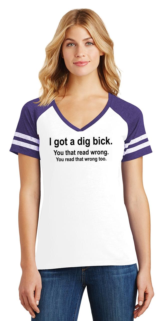 Ladies I Got A Dig Bick You That Read Wrong Game V-Neck Tee Sex Dick ...