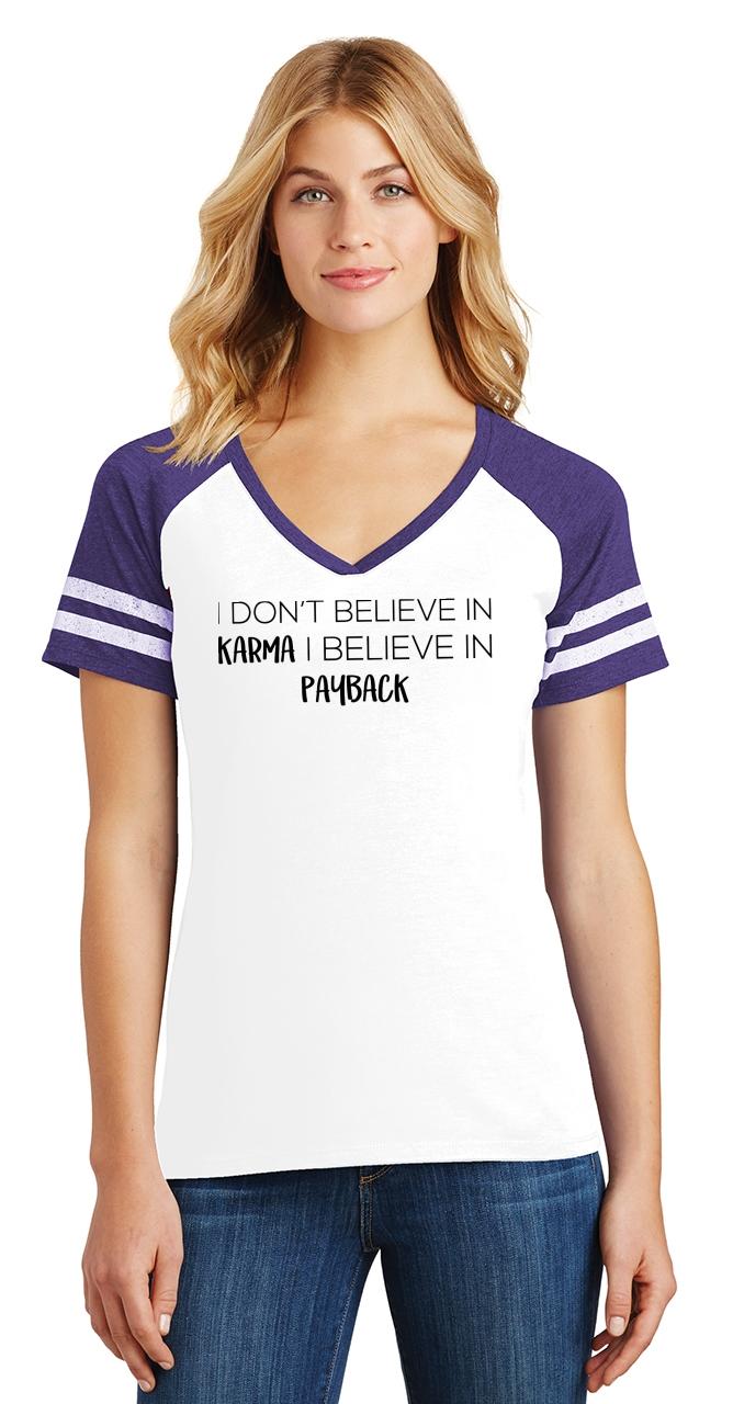 Ladies I Don't Believe In Karma Payback Game V-Neck Tee Shirt | eBay