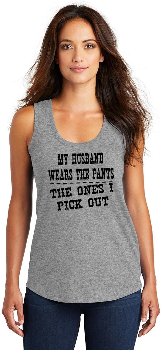 Ladies My Husband Wears Pants I Pick Out Tri Blend Tank Top Wife
