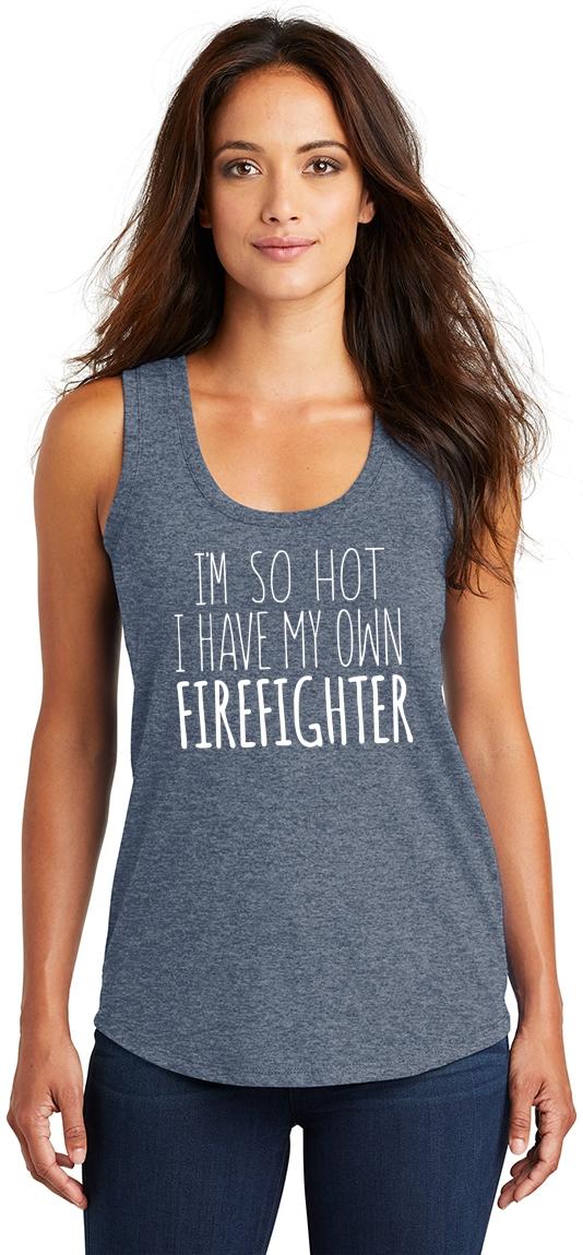 Ladies I'm So Hot My Own Firefighter Tri-Blend Tank Top Fireman Wife ...